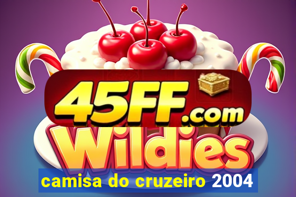 camisa do cruzeiro 2004